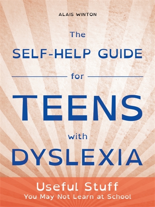 Title details for The Self-Help Guide for Teens with Dyslexia by Alais Winton - Available